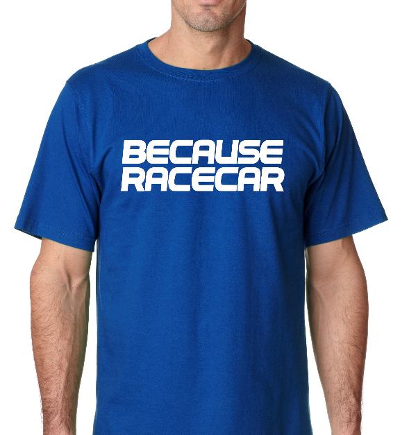 Because Racecar Shirts