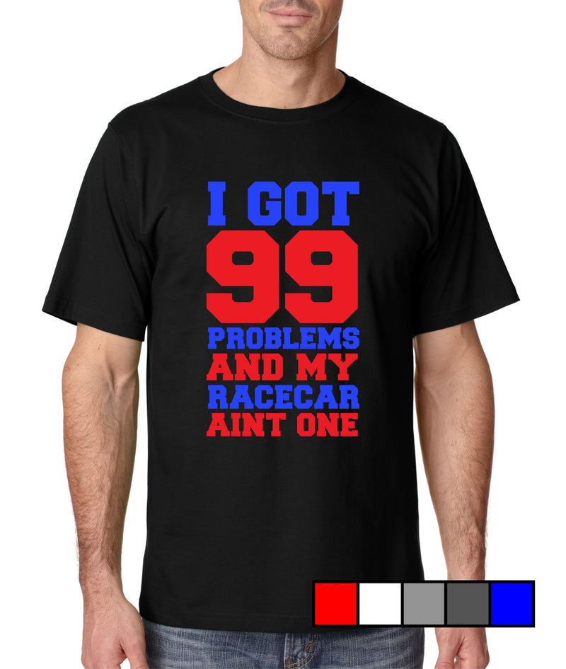 99 Problems - Racecar Aint One - Gear Driven Apparel