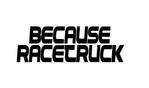 Because Racetruck Decal - Gear Driven Apparel