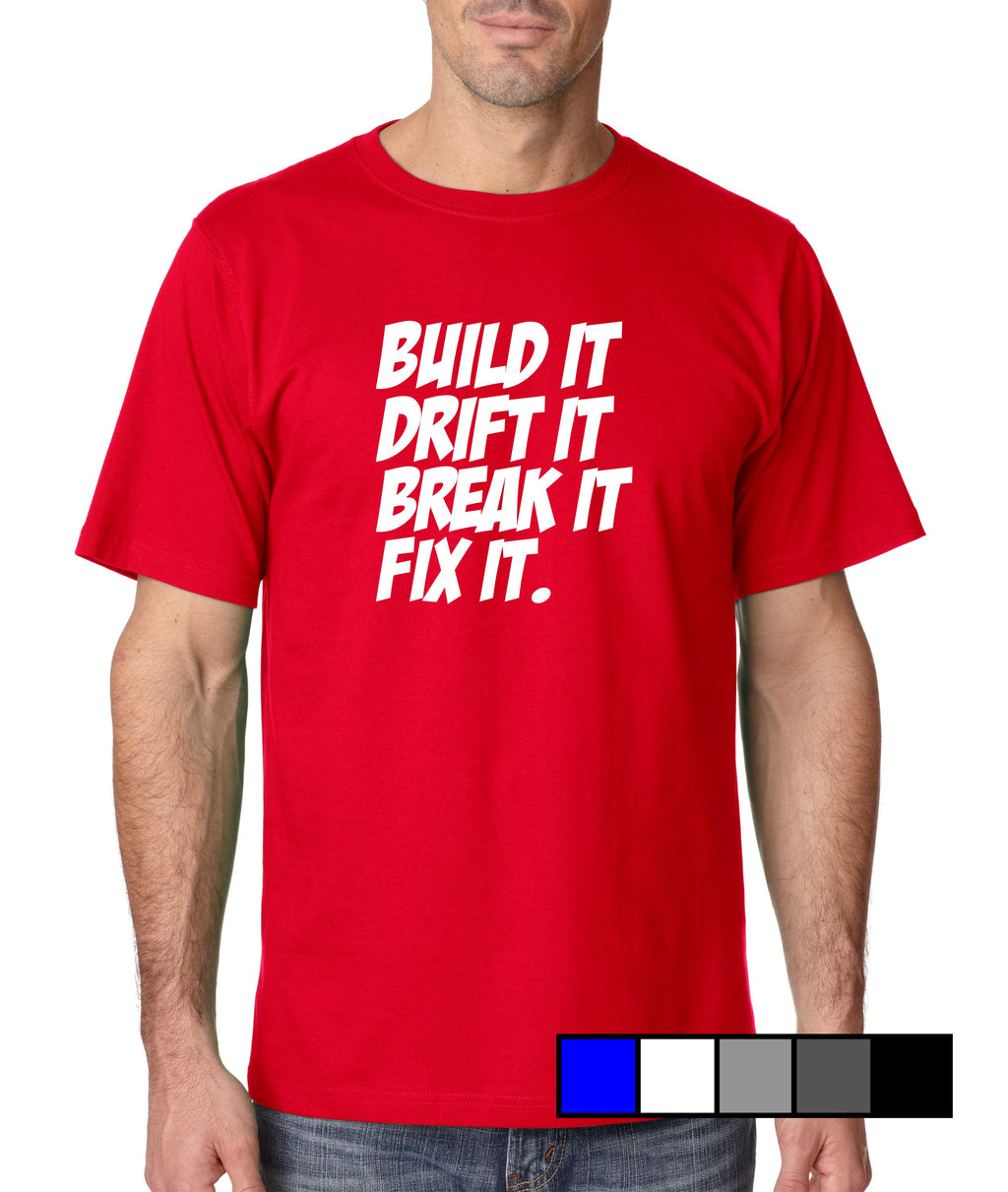 Build It, Drift It, Break It, Fix It. - Gear Driven Apparel