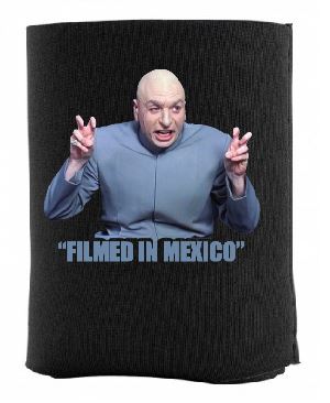 Dr Evil "Filmed in Mexico" Koozie - Gear Driven Apparel
