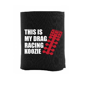 This is my Drag Racing Koozie - Gear Driven Apparel
