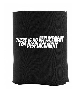 No Replacement for Displacement Koozie - Gear Driven Apparel
