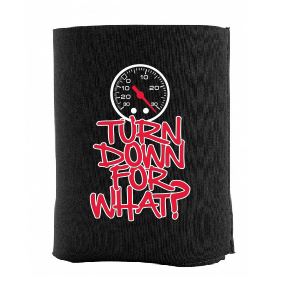 Turn Down for What? Koozie - Gear Driven Apparel